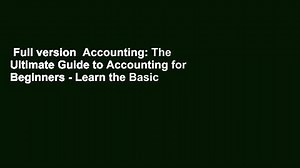 Full version  Accounting: The Ultimate Guide to Accounting for Beginners - Learn the Basic