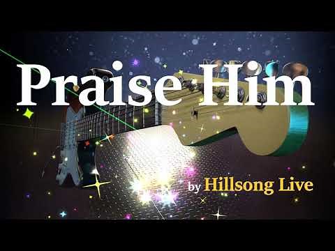 Praise Him - Hillsong Live (Lyrics and Chords)
