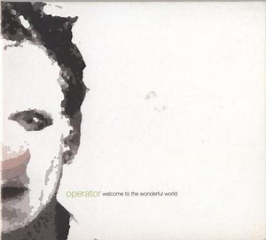 operator - Welcome To The Wonderful World