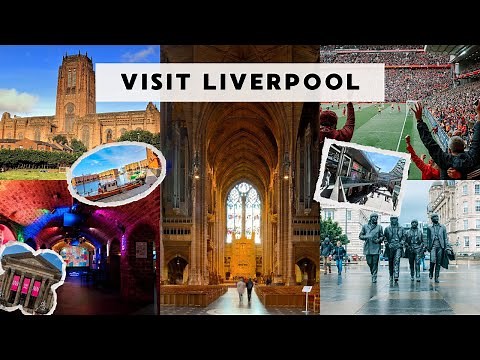 EXPLORE LIVERPOOL: VISIT THE BEST PLACES