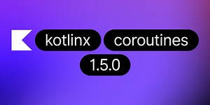 Kotlin コルーチン 1.5: GlobalScope がデリケート扱いに、チャンネル API の改善など | The Kotlin Blog
