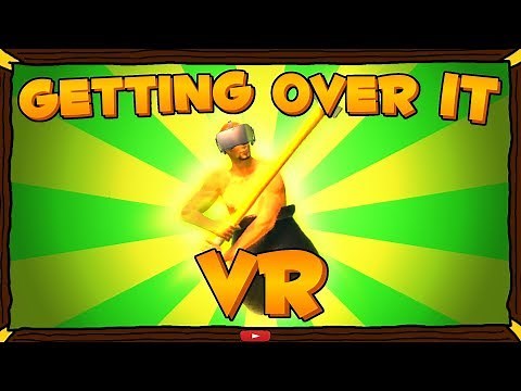 GETTING OVER IT IN VR!