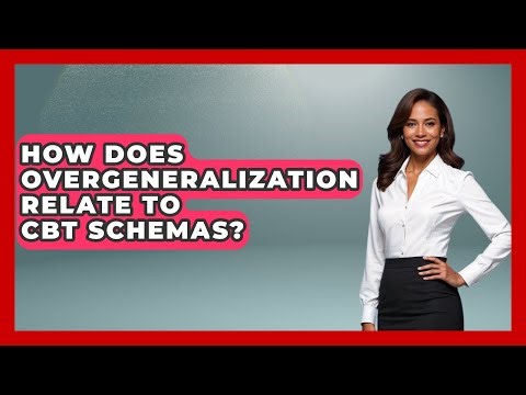 How Does Overgeneralization Relate To CBT Schemas? - Golden Years CBT