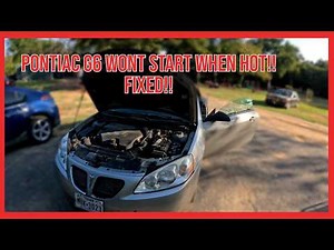Pontiac G6 Wont Start After Driving and Engine Still Warm FIXED!!!