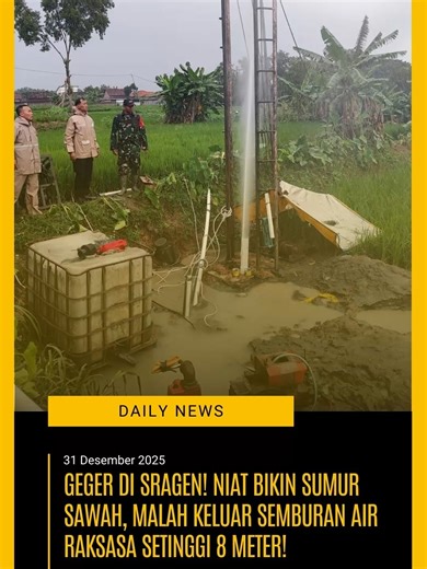 Warga Dukuh Randukuning, Desa Krebet, Kecamatan Masaran, Sragen, Jawa Tengah dibuat panik sekaligus takjub pada Selasa (30/12) sore. Sebuah sumur bor yang rencananya digunakan untuk irigasi pertanian milik warga bernama Marsi, tiba-tiba mengalami fenomena tak terduga. Kronologi Kejadian: Proses pengeboran sebenarnya sudah berlangsung selama 10 hari dan mencapai kedalaman 90 meter. Pada Selasa siang, pekerja mulai memasang instalasi pipa dan mesin pompa sibel. Petaka bermula sekitar pukul 15.45 W