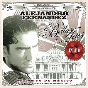 Alejandro Fernández - Un Canto De México - Homenaje A La Música Mexicana Del Siglo Veinte (Alejandro Fernández Desde El Palacio De Bellas Artes - En Vivo - 2002)