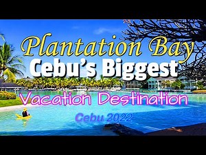 PLANTATION BAY RESORT & SPA - CEBU'S BIGGEST VACATION DESTINATION
