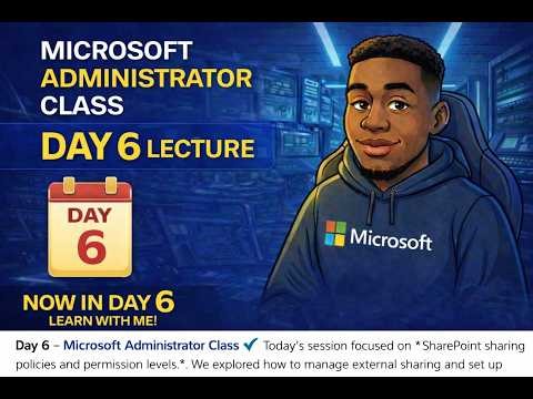 Day 6 Microsoft Administrator class 20260208