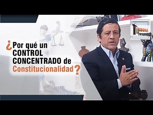 ¿Por qué un CONTROL CONCENTRADO de Constitucionalidad? - TTR # 179