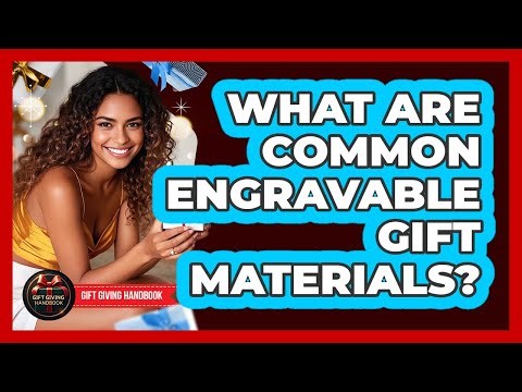 What Are Common Engravable Gift Materials?