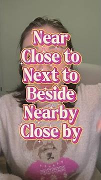 Near, Close to, Next to, Beside, Nearby & Close by in English