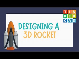 3D Designing a Rocket with Tinkercad - A Guided Activity - The CAD Series