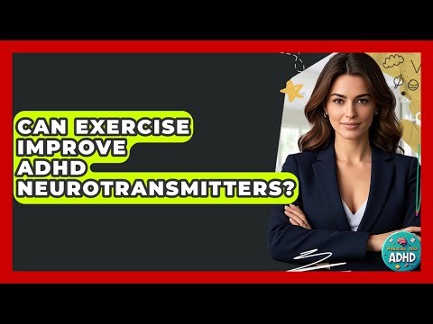 Can Exercise Improve ADHD Neurotransmitters? - Managing Your ADHD