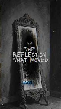 The Reflection That Moved