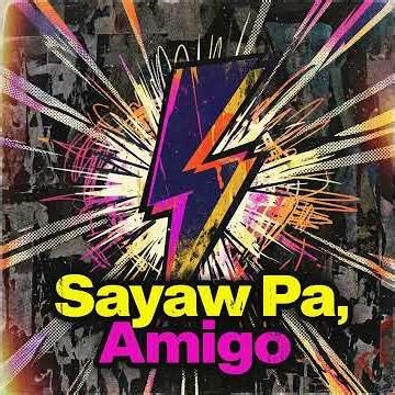 sayaw pa amigo