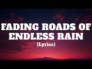 Fading Roads Of Endless Rain (Lyrics)