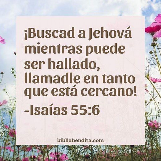 Explicación Isaías 55:6. '¡Buscad a Jehovámientras puede ser hallado, llamadle en tanto que está cercano!' - BibliaBendita