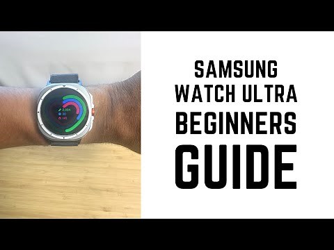 Samsung Watch Ultra - Complete Beginners Guide