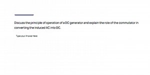 Discuss the principle of operation of a DC generator and explai... | Filo
