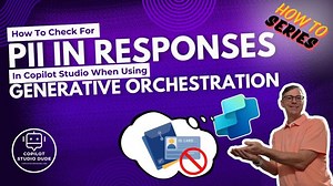 How To Check For PII In Responses In Copilot Studio When Using Generative Orchestration | Henry Jammes