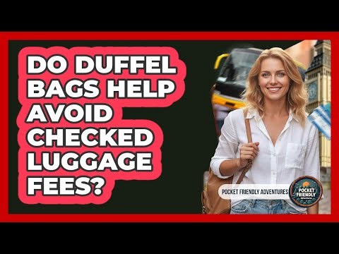 Do Duffel Bags Help Avoid Checked Luggage Fees?
