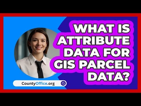 What Is Attribute Data For GIS Parcel Data? - CountyOffice.org