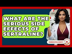 What Are The Serious Side Effects Of Sertraline? - Pharmaceutical Insights