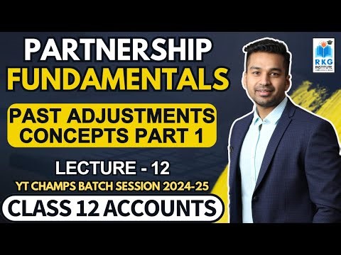 Past Adjustments | Partnership Fundamentals - 12 | Class 12 Accounts (2024-25) | CA Parag Gupta