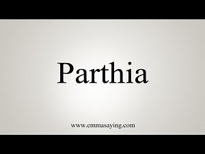 How To Say Parthia