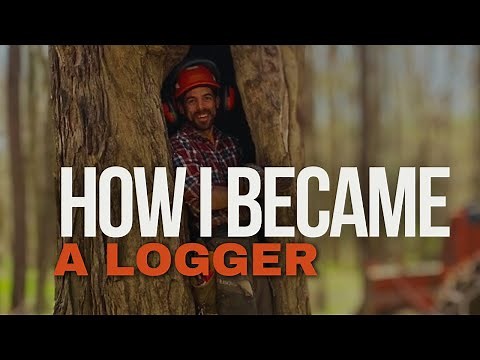 How I became a logger and how you can too!