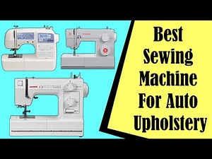 Best Sewing Machine For Auto Upholstery
