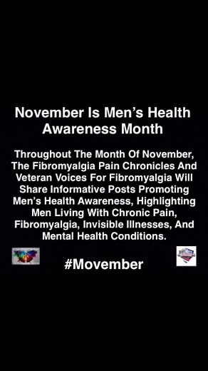 NOVEMBER IS MEN’S HEALTH AWARENESS MONTH… Throughout The Month Of November, The Fibromyalgia Pain Chronicles And Veteran Voices For Fibromyalgia Will Share Informative Posts Promoting Men’s Health Awareness, Highlighting Men Living With Chronic Pain, Fibromyalgia, Invisible Illnesses, And Mental Health Conditions. #Movember #Men #fyp #Healthcare #Veterans #MentalHealth #Pain #ChronicPain #Illness @topfans | The Fibromyalgia Pain Chronicles