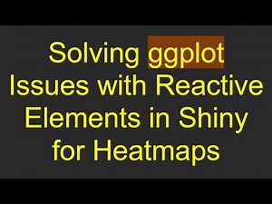 Solving ggplot Issues with Reactive Elements in Shiny for Heatmaps
