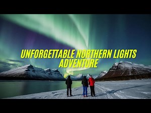 Chasing the Magic: Unforgettable Northern Lights Adventure