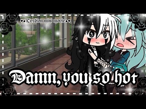 Damn,you so hot II *lesbian gcmm*II gacha club ll