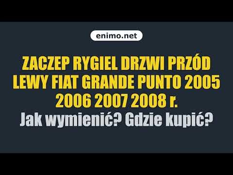 ZACZEP RYGIEL DRZWI PRZÓD LEWY FIAT GRANDE PUNTO 2005 2006 2007 2008 r. Jak wymienić? Gdzie kupić?