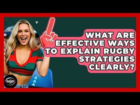 What Are Effective Ways To Explain Rugby Strategies Clearly? - The Rugby Pros