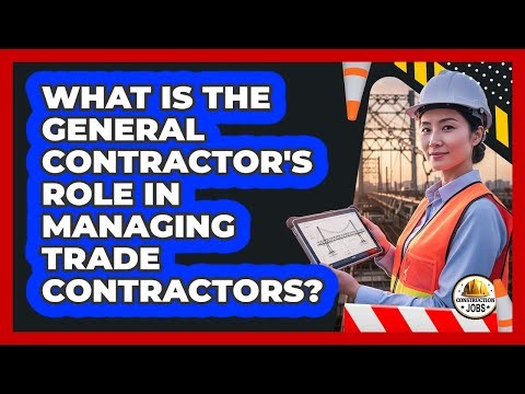 What Is The GC's Role In Managing Trade Contractors?