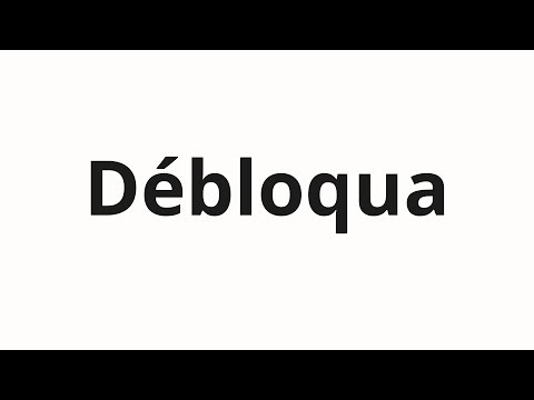 How to pronounce Débloqua