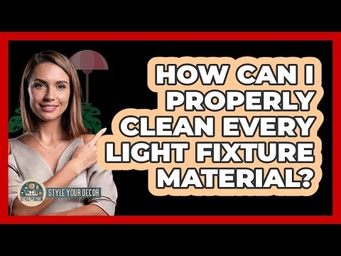 How Can I Properly Clean Every Light Fixture Material? - Style Your Decor