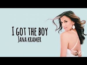 I Got The Boy - Jana Kramer (Lyrics)