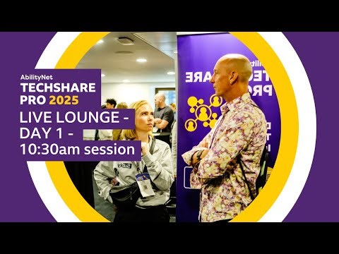 Live Lounge - DAY 1 - 10:30am session - AbilityNet's TechShare Pro 2025