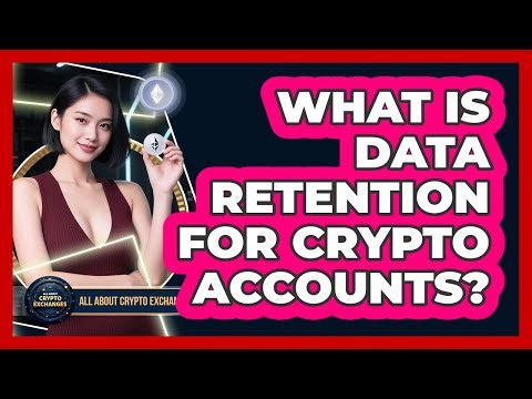 What Is Data Retention For Crypto Accounts?