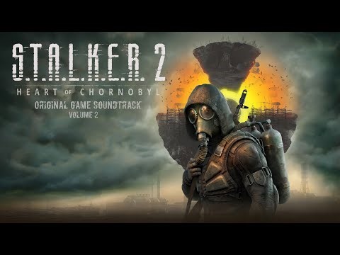 S.T.A.L.K.E.R. 2: Heart of Chornobyl - Original Game Soundtrack (Volume 2)
