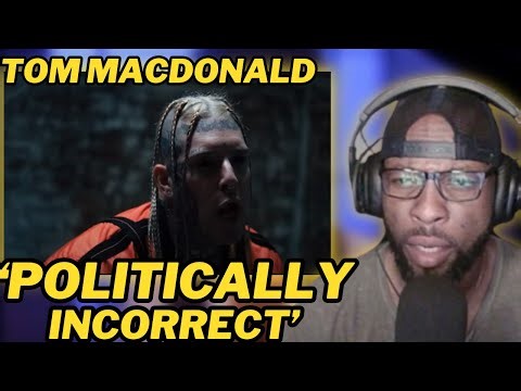 TOM MACDONALD | POLITICALLY INCORRECT: UNFILTERED TRUTH AND CONTROVERSY | FIRST TIME REACTION