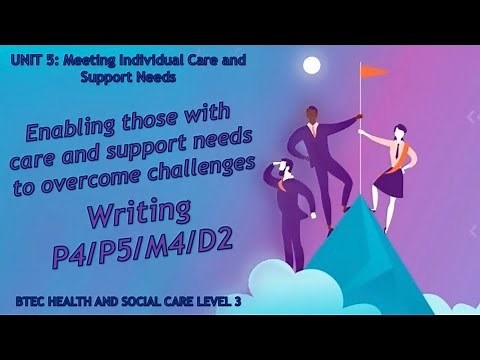 Unit 5: Meeting individual care needs - How to write P4 P5 M4 D2 - BTEC Health & Social Care Level 3