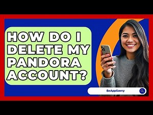 How Do I Delete My Pandora Account? - Be App Savvy