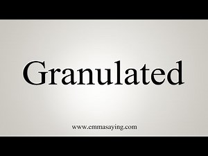 How To Say Granulated