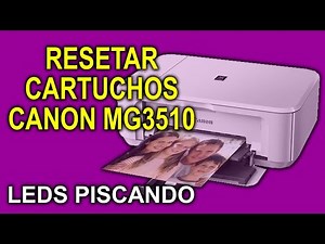Como resetar Canon MG3510 - Piscando leds - Reset cartuchos