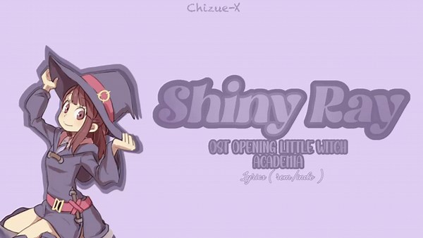 Little Witch Academia - Opening Full Season 1 “Shiny Ray” by YURiKA [ lyrics Terjemahan Indonesia ]
